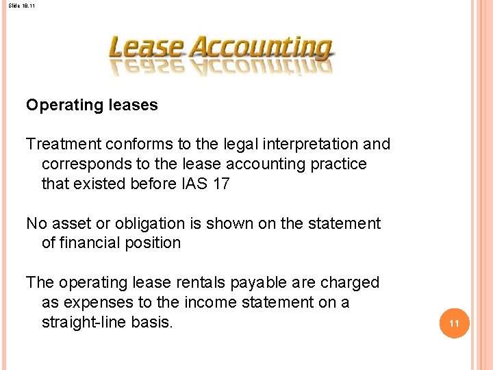 Slide 18. 11 Operating leases Treatment conforms to the legal interpretation and corresponds to