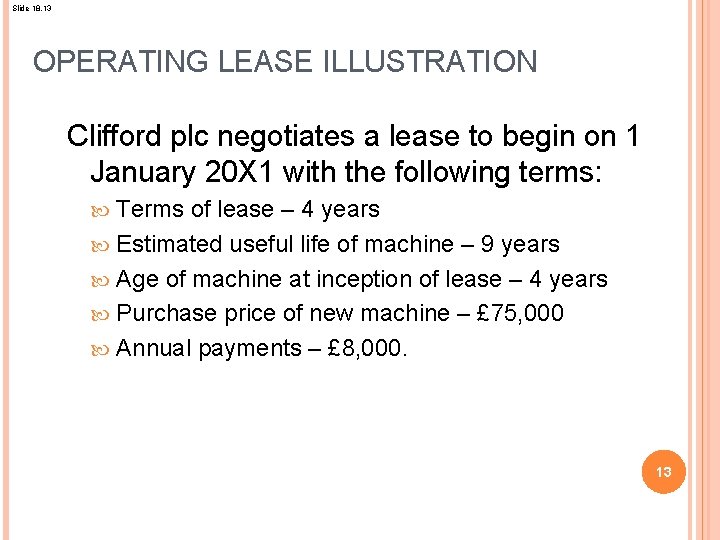 Slide 18. 13 OPERATING LEASE ILLUSTRATION Clifford plc negotiates a lease to begin on