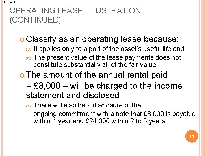 Slide 18. 14 OPERATING LEASE ILLUSTRATION (CONTINUED) Classify as an operating lease because: It