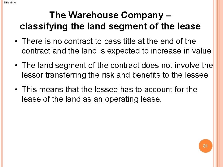 Slide 18. 31 The Warehouse Company – classifying the land segment of the lease