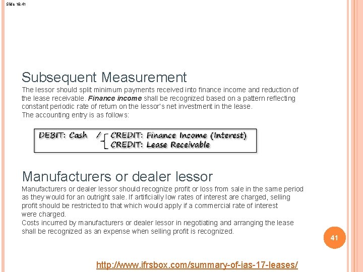 Slide 18. 41 Subsequent Measurement The lessor should split minimum payments received into finance