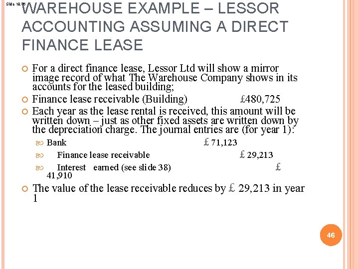 WAREHOUSE EXAMPLE – LESSOR ACCOUNTING ASSUMING A DIRECT FINANCE LEASE Slide 18. 46 For