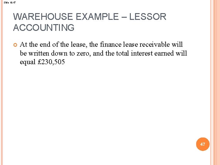 Slide 18. 47 WAREHOUSE EXAMPLE – LESSOR ACCOUNTING At the end of the lease,