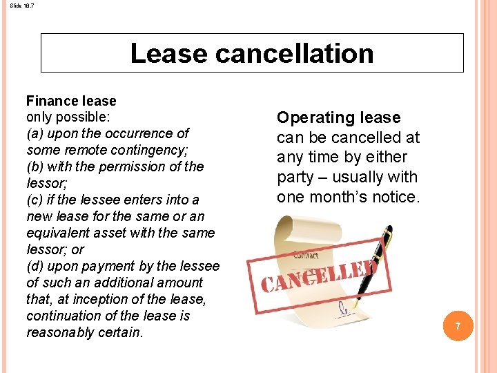 Slide 18. 7 Lease cancellation Finance lease only possible: (a) upon the occurrence of