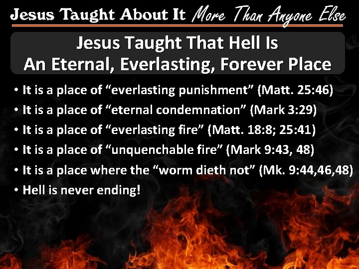 Jesus Taught That Hell Is An Eternal, Everlasting, Forever Place • It is a