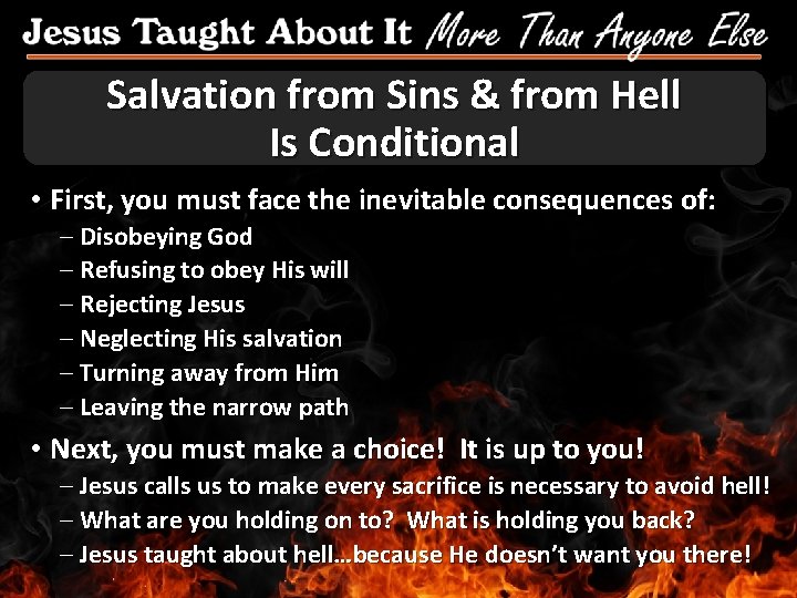 Salvation from Sins & from Hell Is Conditional • First, you must face the