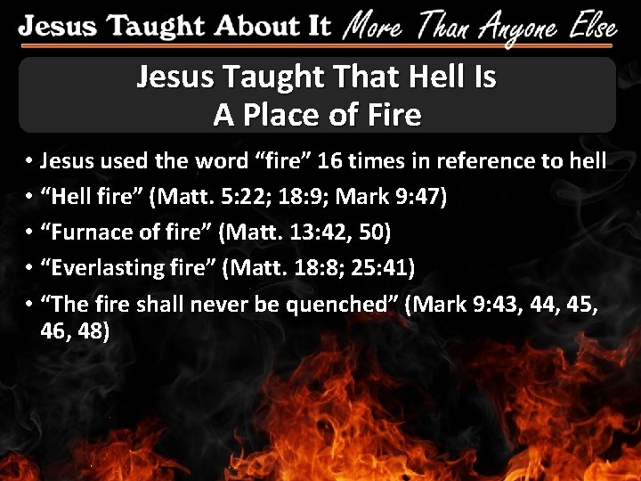 Jesus Taught That Hell Is A Place of Fire • Jesus used the word