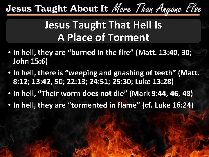 Jesus Taught That Hell Is A Place of Torment • In hell, they are