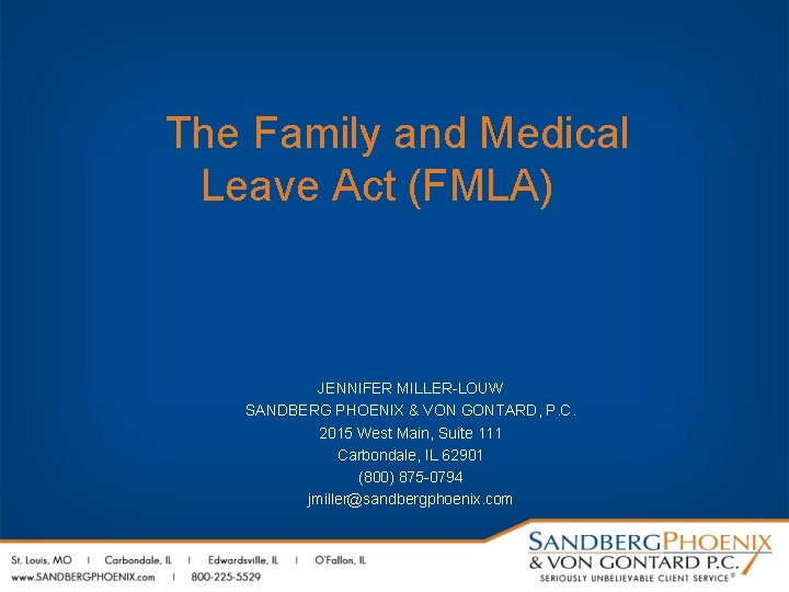 The Family and Medical Leave Act (FMLA) JENNIFER MILLER-LOUW SANDBERG PHOENIX & VON GONTARD,