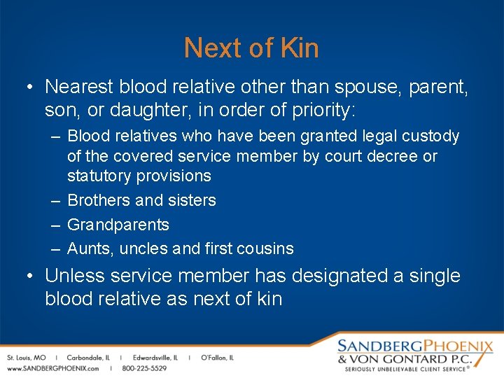 Next of Kin • Nearest blood relative other than spouse, parent, son, or daughter,