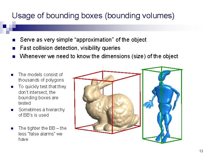 Usage of bounding boxes (bounding volumes) n n n n Serve as very simple