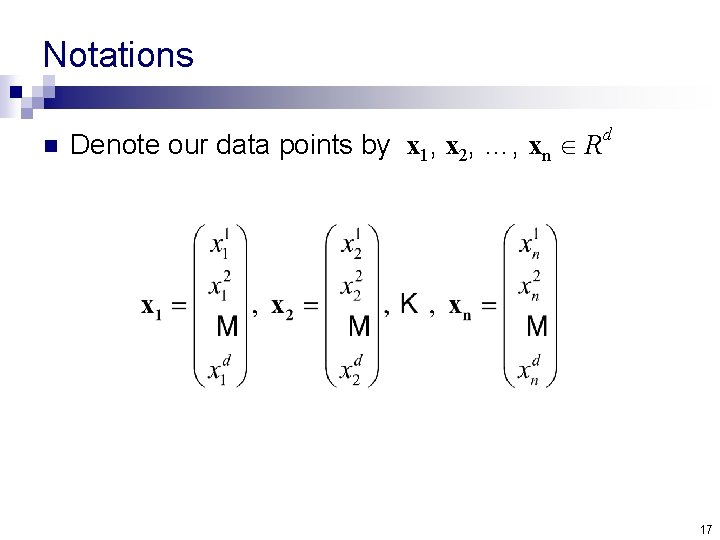 Notations n Denote our data points by x 1, x 2, …, xn R