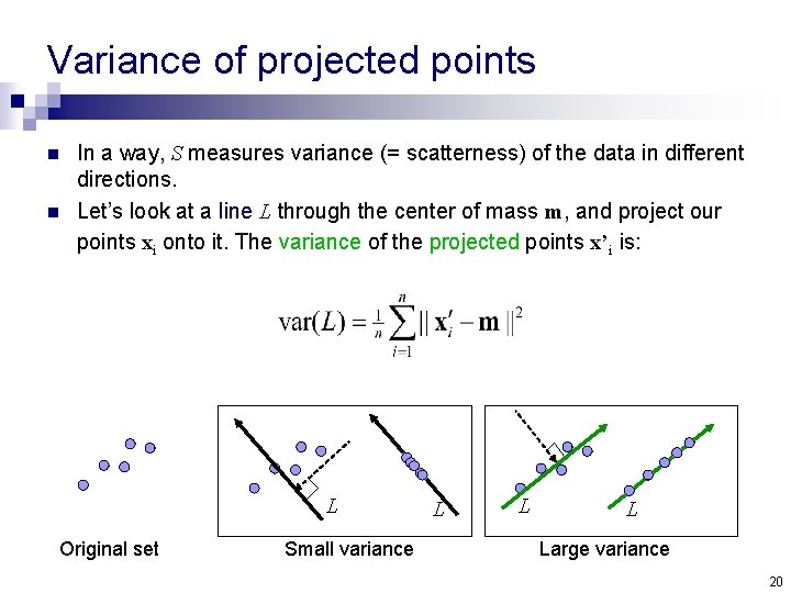 Variance of projected points n n In a way, S measures variance (= scatterness)