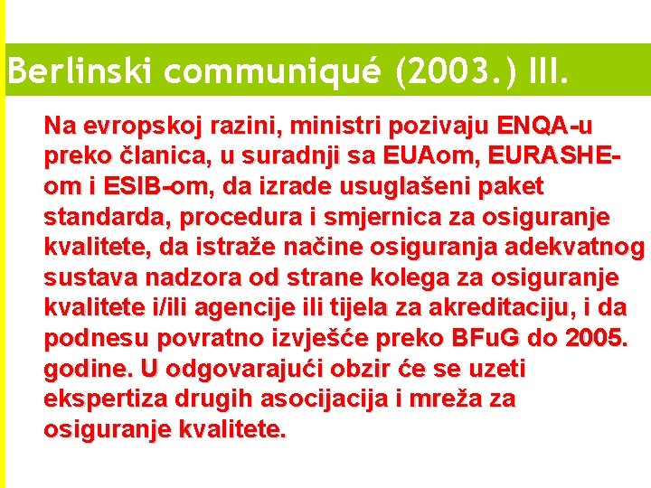 Berlinski communiqué (2003. ) III. Na evropskoj razini, ministri pozivaju ENQA-u preko članica, u Berlinski communiqué (2003. ) III. Na evropskoj razini, ministri pozivaju ENQA-u preko članica, u