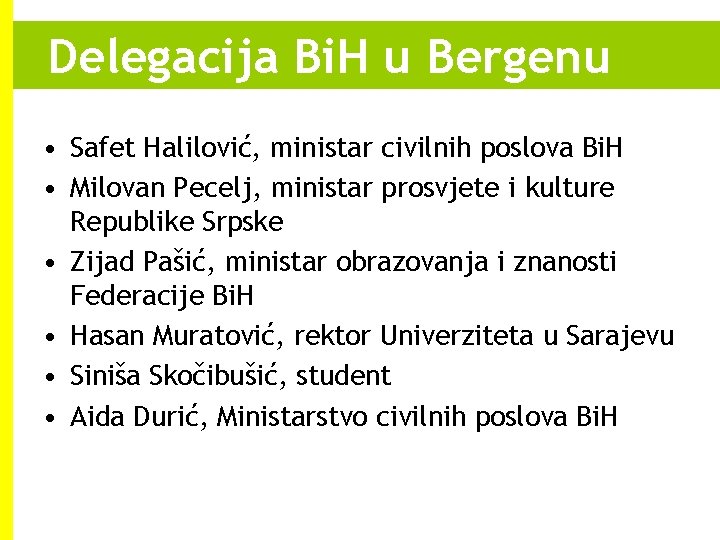 Delegacija Bi. H u Bergenu • Safet Halilović, ministar civilnih poslova Bi. H • Delegacija Bi. H u Bergenu • Safet Halilović, ministar civilnih poslova Bi. H •