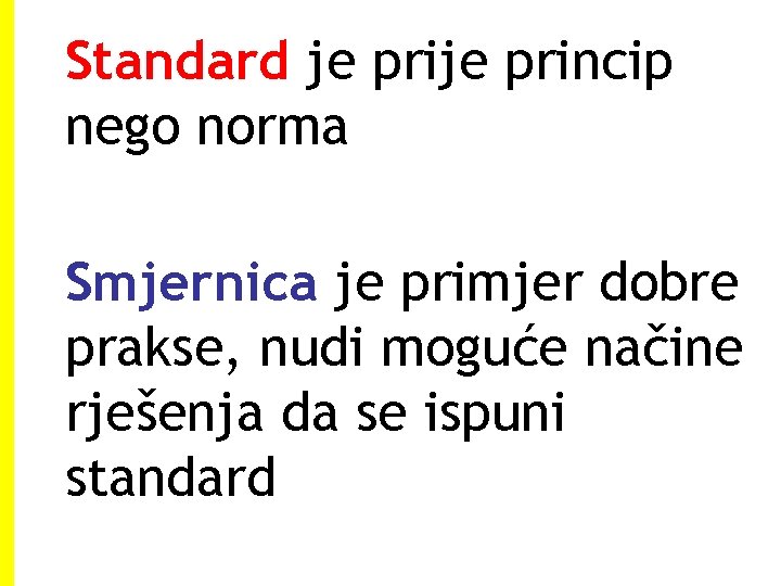 Standard je princip nego norma Smjernica je primjer dobre prakse, nudi moguće načine rješenja Standard je princip nego norma Smjernica je primjer dobre prakse, nudi moguće načine rješenja
