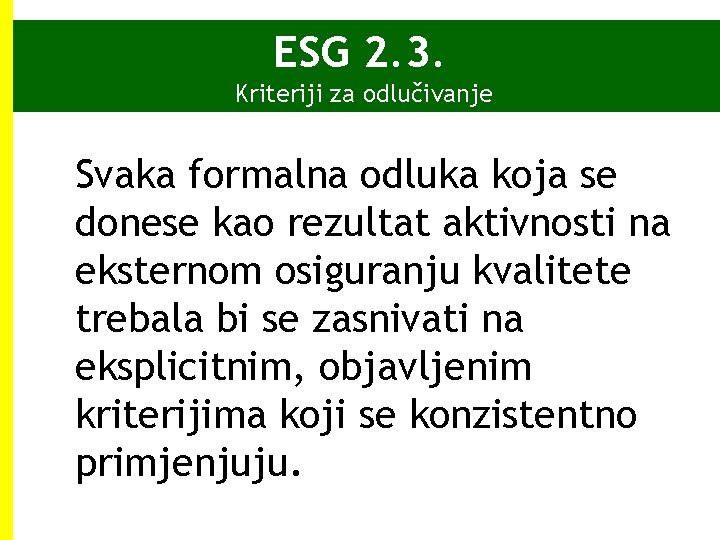 ESG 2. 3. Kriteriji za odlučivanje Svaka formalna odluka koja se donese kao rezultat ESG 2. 3. Kriteriji za odlučivanje Svaka formalna odluka koja se donese kao rezultat