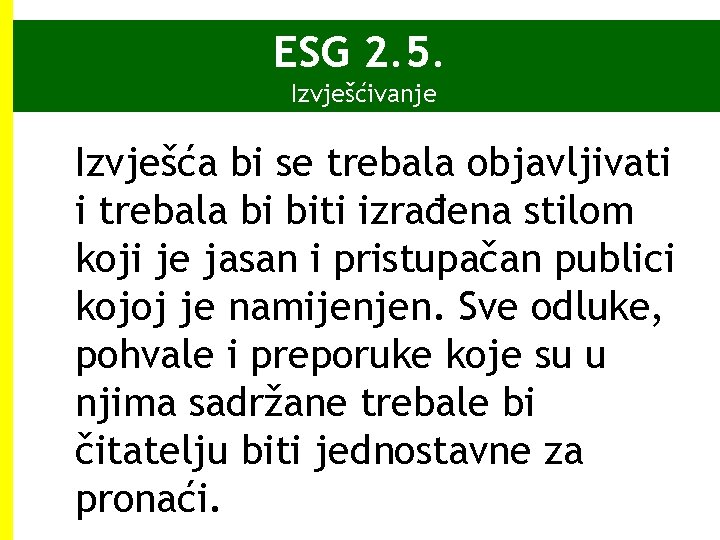 ESG 2. 5. Izvješćivanje Izvješća bi se trebala objavljivati i trebala bi biti izrađena ESG 2. 5. Izvješćivanje Izvješća bi se trebala objavljivati i trebala bi biti izrađena
