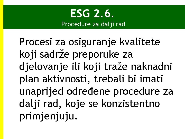 ESG 2. 6. Procedure za dalji rad Procesi za osiguranje kvalitete koji sadrže preporuke ESG 2. 6. Procedure za dalji rad Procesi za osiguranje kvalitete koji sadrže preporuke