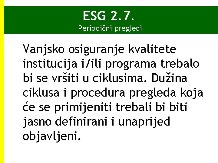 ESG 2. 7. Periodični pregledi Vanjsko osiguranje kvalitete institucija i/ili programa trebalo bi se ESG 2. 7. Periodični pregledi Vanjsko osiguranje kvalitete institucija i/ili programa trebalo bi se