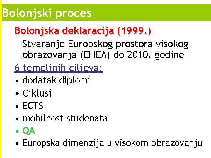 Bolonjski proces Bolonjska deklaracija (1999. ) Stvaranje Europskog prostora visokog obrazovanja (EHEA) do 2010. Bolonjski proces Bolonjska deklaracija (1999. ) Stvaranje Europskog prostora visokog obrazovanja (EHEA) do 2010.