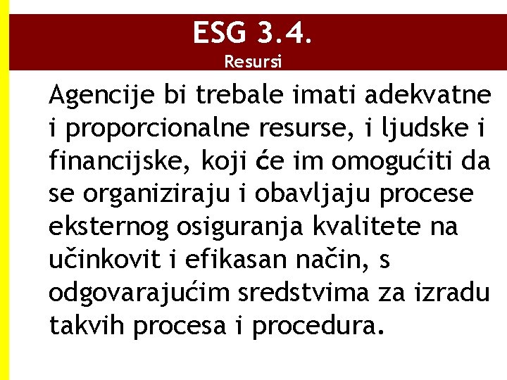 ESG 3. 4. Resursi Agencije bi trebale imati adekvatne i proporcionalne resurse, i ljudske ESG 3. 4. Resursi Agencije bi trebale imati adekvatne i proporcionalne resurse, i ljudske