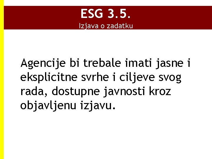 ESG 3. 5. Izjava o zadatku Agencije bi trebale imati jasne i eksplicitne svrhe ESG 3. 5. Izjava o zadatku Agencije bi trebale imati jasne i eksplicitne svrhe