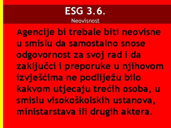 ESG 3. 6. Neovisnost Agencije bi trebale biti neovisne u smislu da samostalno snose ESG 3. 6. Neovisnost Agencije bi trebale biti neovisne u smislu da samostalno snose