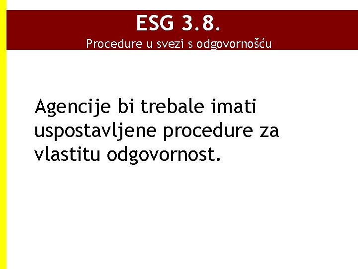 ESG 3. 8. Procedure u svezi s odgovornošću Agencije bi trebale imati uspostavljene procedure ESG 3. 8. Procedure u svezi s odgovornošću Agencije bi trebale imati uspostavljene procedure