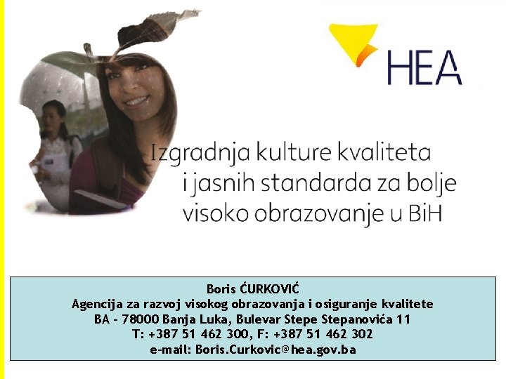 Boris ĆURKOVIĆ Agencija za razvoj visokog obrazovanja i osiguranje kvalitete BA – 78000 Banja Boris ĆURKOVIĆ Agencija za razvoj visokog obrazovanja i osiguranje kvalitete BA – 78000 Banja
