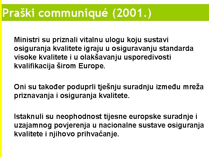 Praški communiqué (2001. ) Ministri su priznali vitalnu ulogu koju sustavi osiguranja kvalitete igraju Praški communiqué (2001. ) Ministri su priznali vitalnu ulogu koju sustavi osiguranja kvalitete igraju