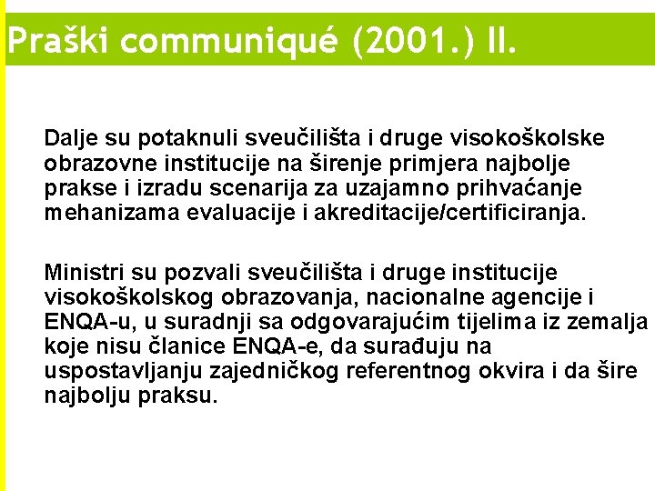 Praški communiqué (2001. ) II. Dalje su potaknuli sveučilišta i druge visokoškolske obrazovne institucije Praški communiqué (2001. ) II. Dalje su potaknuli sveučilišta i druge visokoškolske obrazovne institucije