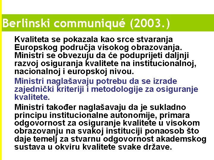 Berlinski communiqué (2003. ) Kvaliteta se pokazala kao srce stvaranja Europskog područja visokog obrazovanja. Berlinski communiqué (2003. ) Kvaliteta se pokazala kao srce stvaranja Europskog područja visokog obrazovanja.
