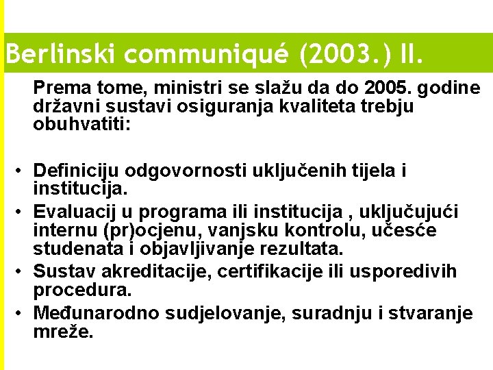 Berlinski communiqué (2003. ) II. Prema tome, ministri se slažu da do 2005. godine Berlinski communiqué (2003. ) II. Prema tome, ministri se slažu da do 2005. godine