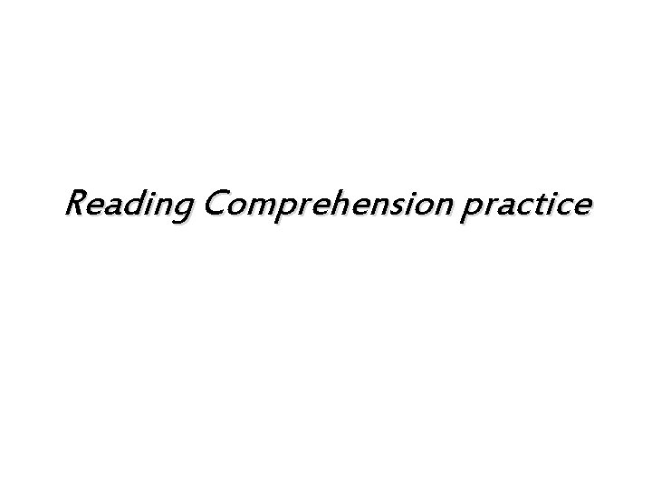 Reading Comprehension practice Reading Comprehension practice