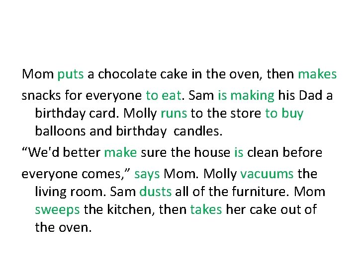 Mom puts a chocolate cake in the oven, then makes snacks for everyone to Mom puts a chocolate cake in the oven, then makes snacks for everyone to
