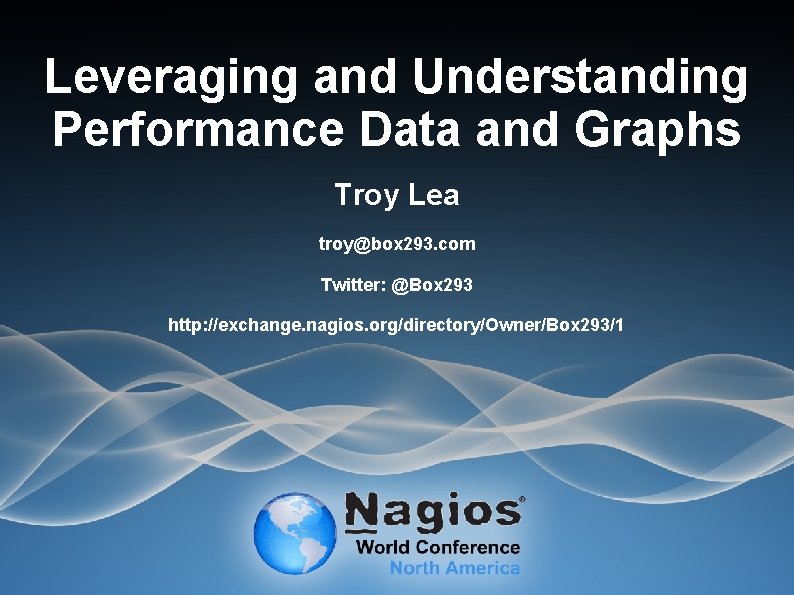 Leveraging and Understanding Performance Data and Graphs Troy Lea troy@box 293. com Twitter: @Box