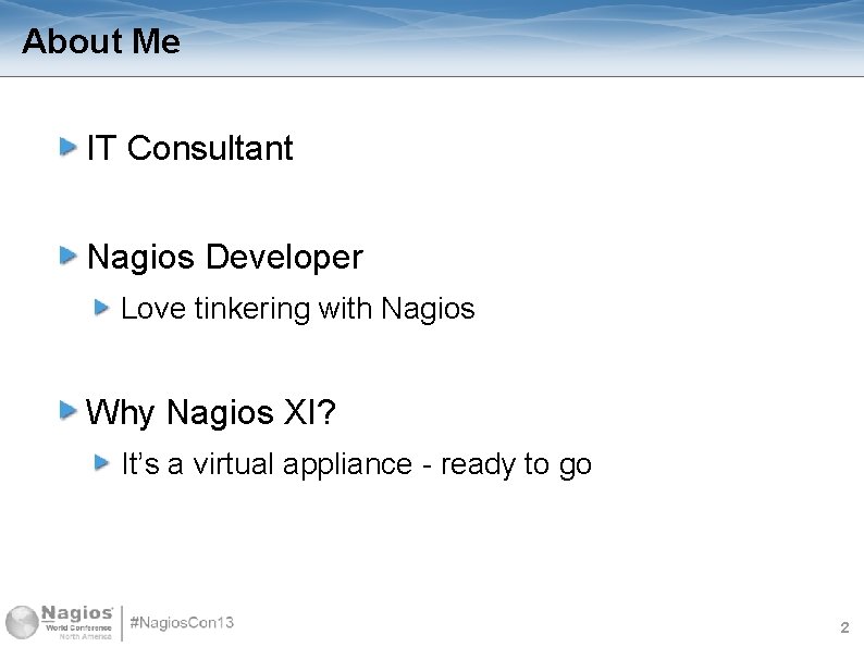 About Me IT Consultant Nagios Developer Love tinkering with Nagios Why Nagios XI? It’s