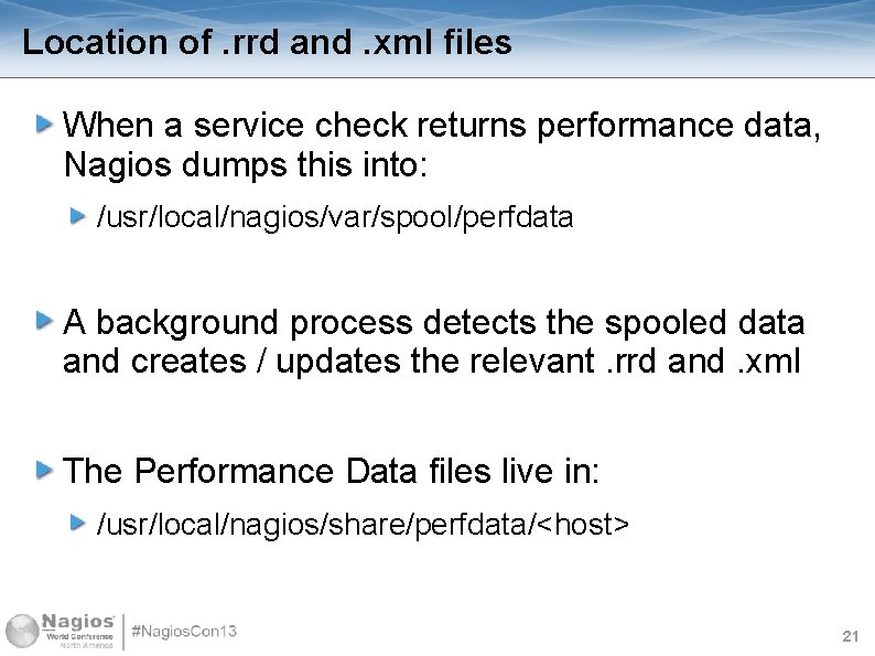 Location of. rrd and. xml files When a service check returns performance data, Nagios