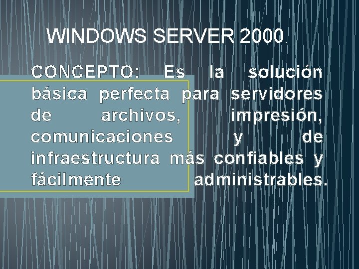 WINDOWS SERVER 2000. CONCEPTO: Es la solución básica perfecta para servidores de archivos, impresión,