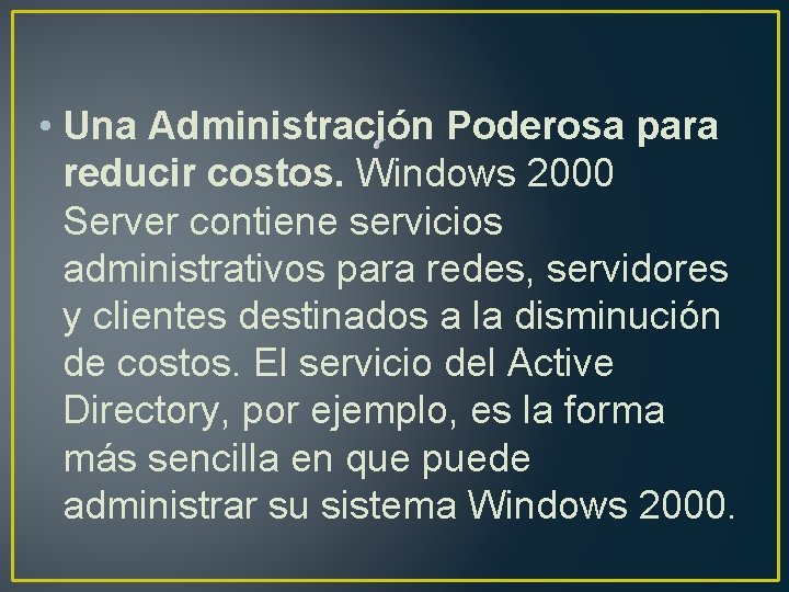  • Una Administración Poderosa para reducir costos. Windows 2000 Server contiene servicios administrativos