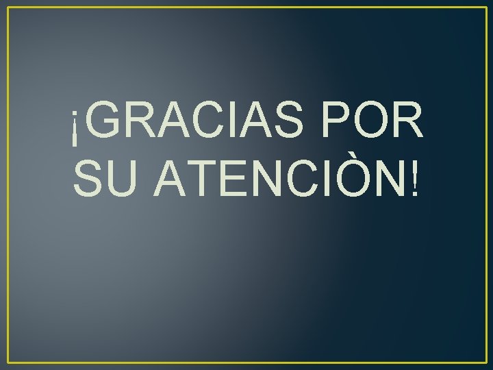 ¡GRACIAS POR SU ATENCIÒN! 