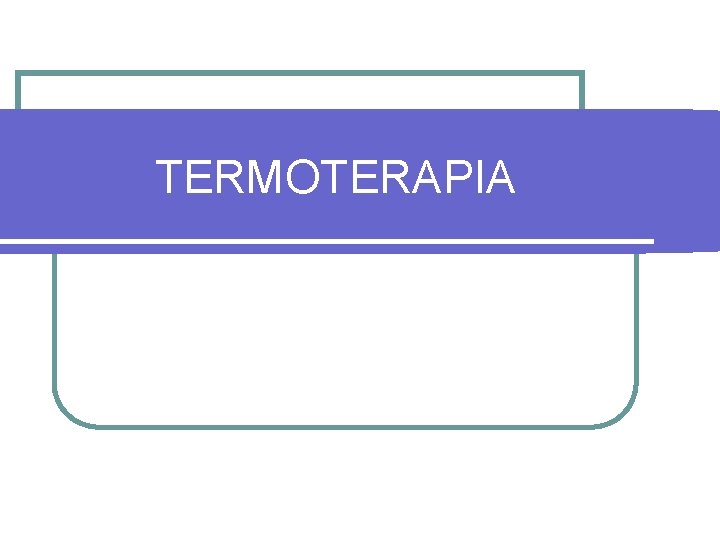 TERMOTERAPIA 