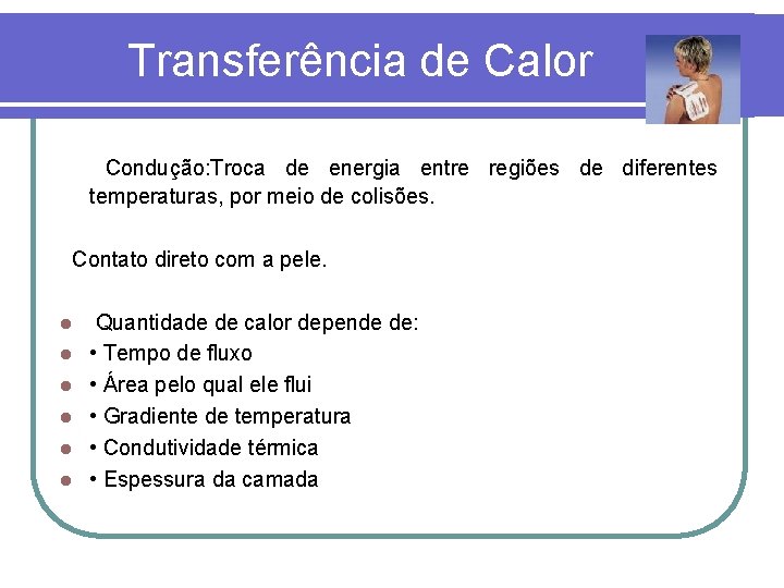 Transferência de Calor Condução: Troca de energia entre regiões de diferentes temperaturas, por meio