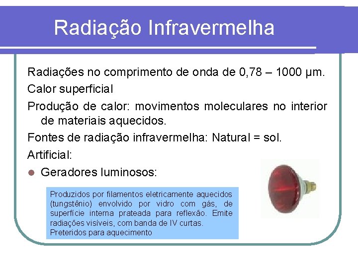 Radiação Infravermelha Radiações no comprimento de onda de 0, 78 – 1000 μm. Calor