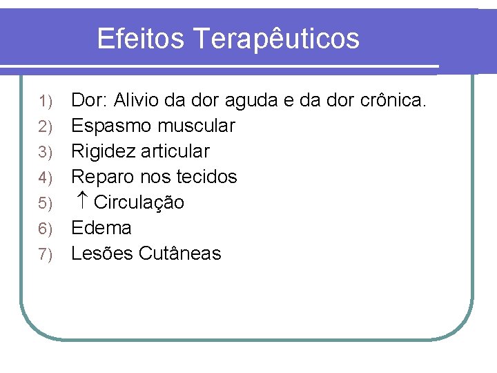 Efeitos Terapêuticos 1) 2) 3) 4) 5) 6) 7) Dor: Alivio da dor aguda