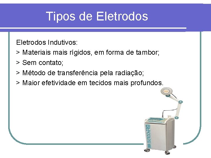 Tipos de Eletrodos Indutivos: > Materiais mais rígidos, em forma de tambor; > Sem