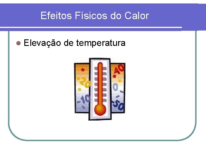 Efeitos Físicos do Calor l Elevação de temperatura 