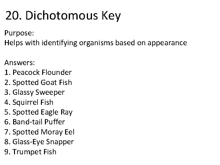 20. Dichotomous Key Purpose: Helps with identifying organisms based on appearance Answers: 1. Peacock