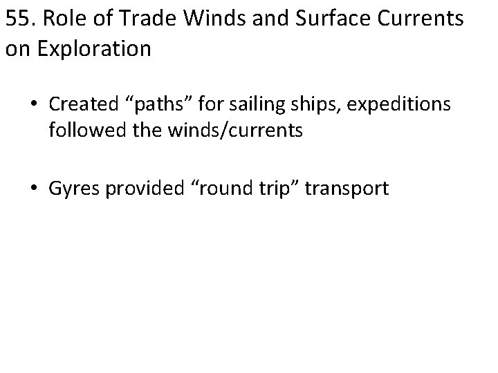 55. Role of Trade Winds and Surface Currents on Exploration • Created “paths” for